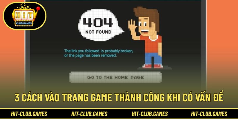 3 cách vào trang game thành công khi có vấn đề