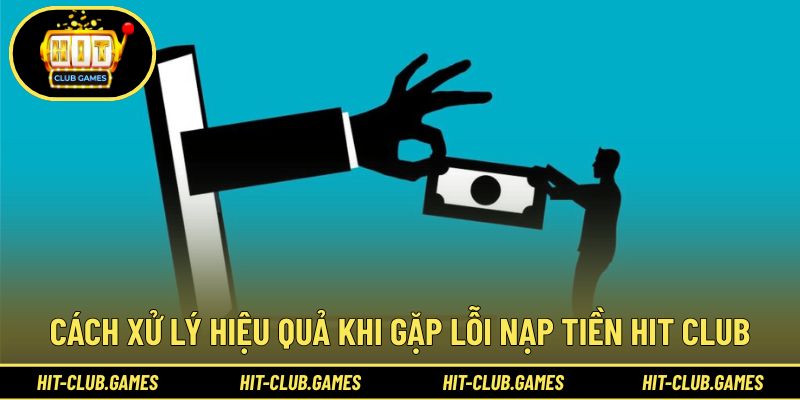 Cách khắc phục khi gặp lỗi nạp tiền Hit Club