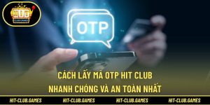 Cách lấy mã OTP Hit Club