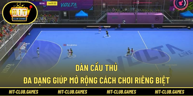 Dàn cầu thủ đa dạng giúp mở rộng cách chơi riêng biệt