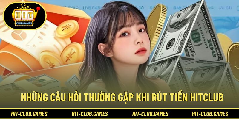 Giải đáp các câu hỏi rút tiền thường gặp nhất