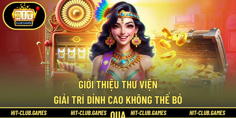 Giới thiệu thư viện giải trí đỉnh cao không thể bỏ qua
