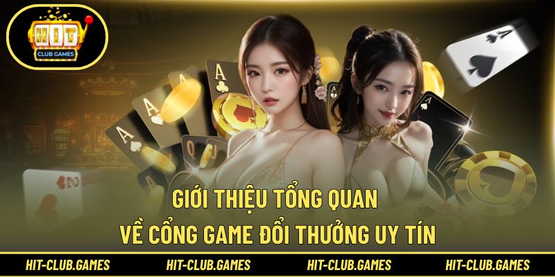 Giới thiệu tổng quan về cổng game đổi thưởng uy tín