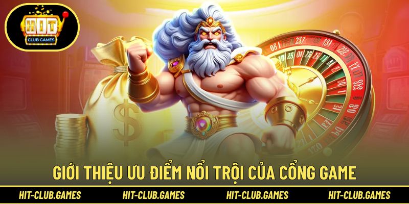 Giới thiệu ưu điểm nổi trội của cổng game