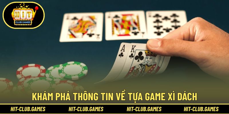 Tìm hiểu những thông tin xoay quanh game bài Xì Dách