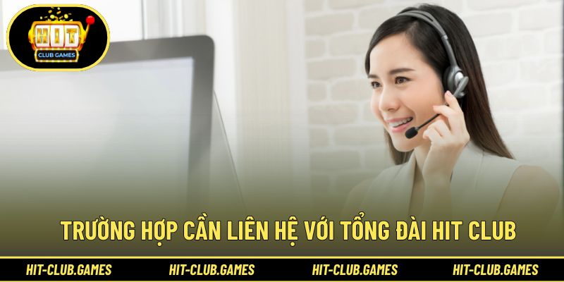 Khi gặp trục trặc, hãy gọi tổng đài Hit Club để được hỗ trợ