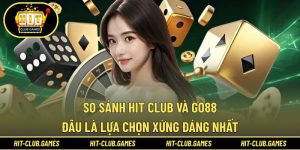 So sánh Hit Club và GO88
