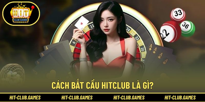 Tìm hiểu thông tin về cách bắt cầu HitClub